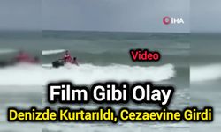 Film Gibi Olay: Denizde Kurtarıldı, Cezaevine Girdi