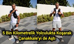 5 Bin Kilometrelik Yolculukta Koşarak Çanakkale’yi de Aştı