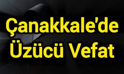 Çanakkale'de Üzücü Vefat
