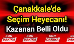 Çanakkale’de Seçim Heyecanı! Kazanan Belli Oldu