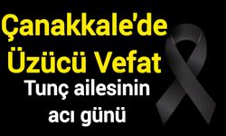 Çanakkale'de Üzücü Vefat: Tunç ailesinin acı günü