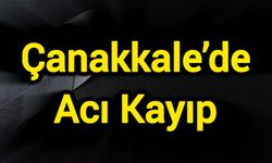 Çanakkale’de Acı Kayıp