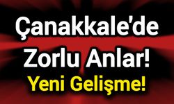 Çanakkale'de Zorlu Anlar! Yeni Gelişme!