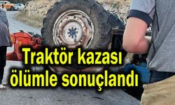 Traktör kazası ölümle sonuçlandı