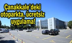 Çanakkale’deki otoparkta ücretsiz uygulama!
