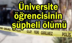 Üniversite öğrencisinin şüpheli ölümü