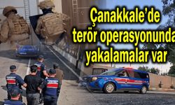 Çanakkale’deki operasyonda yakalamalar var