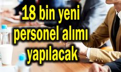 18 bin yeni personel alımı yapılacak