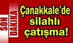 Çanakkale’de silahlı çatışma!