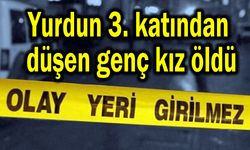 Yurdun 3. katından düşen genç kız öldü