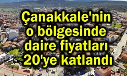 Çanakkale'nin o bölgesinde daire fiyatları 20'ye katlandı