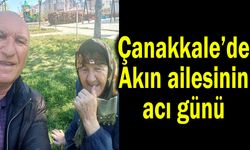 Çanakkale’de Akın ailesinin acı günü