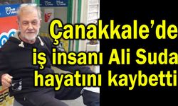 Çanakkale’de iş insanı Ali Suda hayatını kaybetti
