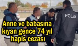 Anne ve babasına kıyan gence 74 yıl hapis cezası