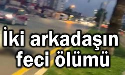 İki arkadaşın feci ölümü