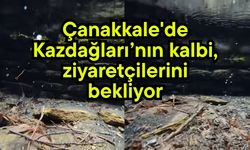 Çanakkale'de Kazdağları’nın kalbi, ziyaretçilerini bekliyor