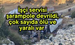 İşçi servisi şarampole devrildi, çok sayıda ölü ve yaralı var