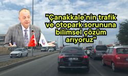"Çanakkale'nin trafik ve otopark sorununa bilimsel çözüm arıyoruz"