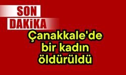 Çanakkale'de bir kadın öldürüldü