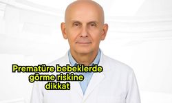 Prematüre bebeklerde görme riskine dikkat