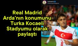 Real Madrid Arda’nın konumunu Turka Kocaeli Stadyumu olarak paylaştı