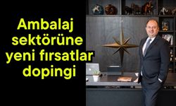 Ambalaj sektörüne yeni fırsatlar dopingi