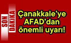 Çanakkale’ye AFAD’dan önemli uyarı!
