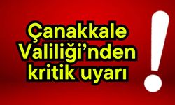 Çanakkale Valiliği’nden kritik uyarı