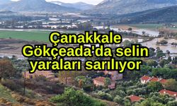 Çanakkale Gökçeada'da selin yaraları sarılıyor