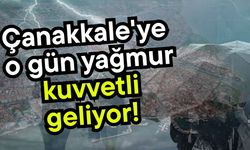 Çanakkale'ye o gün yağmur kuvvetli geliyor!