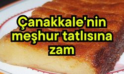 Çanakkale'nin meşhur tatlısına zam