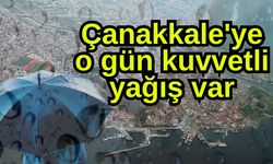 Çanakkale'ye o gün kuvvetli yağış var