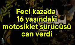 Feci kazada 16 yaşındaki,motosiklet sürücüsü can verdi