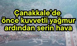 Çanakkale’de  önce kuvvetli yağmur ardından serin hava