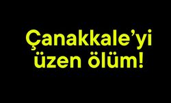 Çanakkale’yi üzen ölüm!