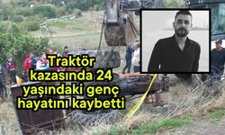Traktör kazasında 24 yaşındaki genç hayatını kaybetti