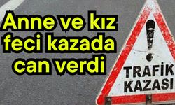 Anne ve kız feci kazada can verdi
