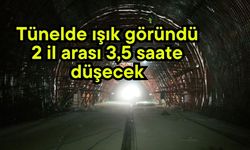 Tünelde ışık göründü!  2 il arası 3,5 saate düşecek (Video)