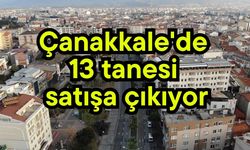 Çanakkale'de 13 tanesi satışa çıkıyor