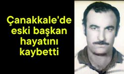 Çanakkale'de eski başkan hayatını kaybetti