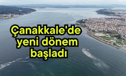 Çanakkale'de yeni dönem başladı