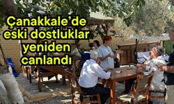 Çanakkale’de eski dostluklar yeniden canlandı