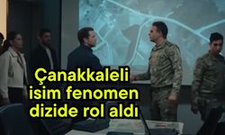 Çanakkaleli isim fenomen dizide rol aldı