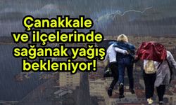 Çanakkale ve ilçelerinde sağanak yağış bekleniyor!