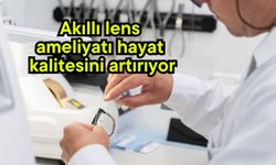 Akıllı lens ameliyatı hayat kalitesini artırıyor