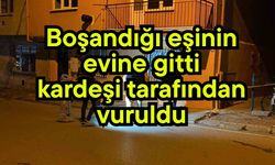 Boşandığı eşinin evine gitti, kardeşi tarafından vuruldu