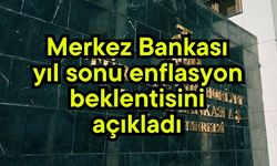 Merkez Bankası yıl sonu enflasyon beklentisini açıkladı
