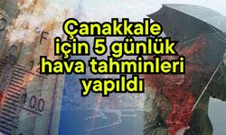 Çanakkale için 5 günlük hava tahminleri yapıldı