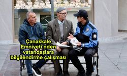 Çanakkale Emniyeti’nden vatandaşlara bilgilendirme çalışması