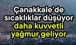 Çanakkale’de sıcaklıklar düşüyor, daha kuvvetli yağmur geliyor